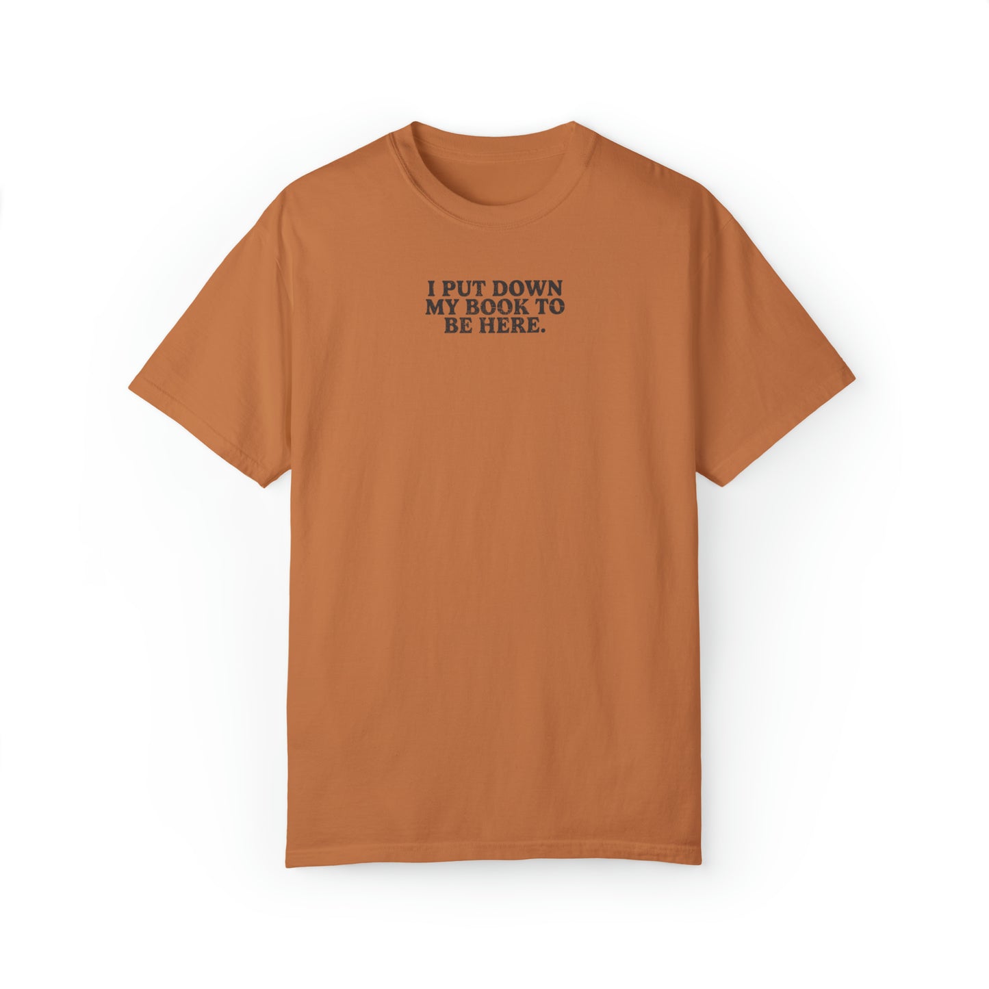 I Put Down My Book To Be Here Vintage Tee