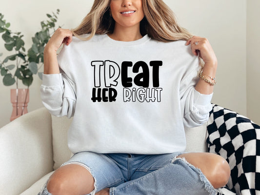 Tr(eat her) right Sweatshirt