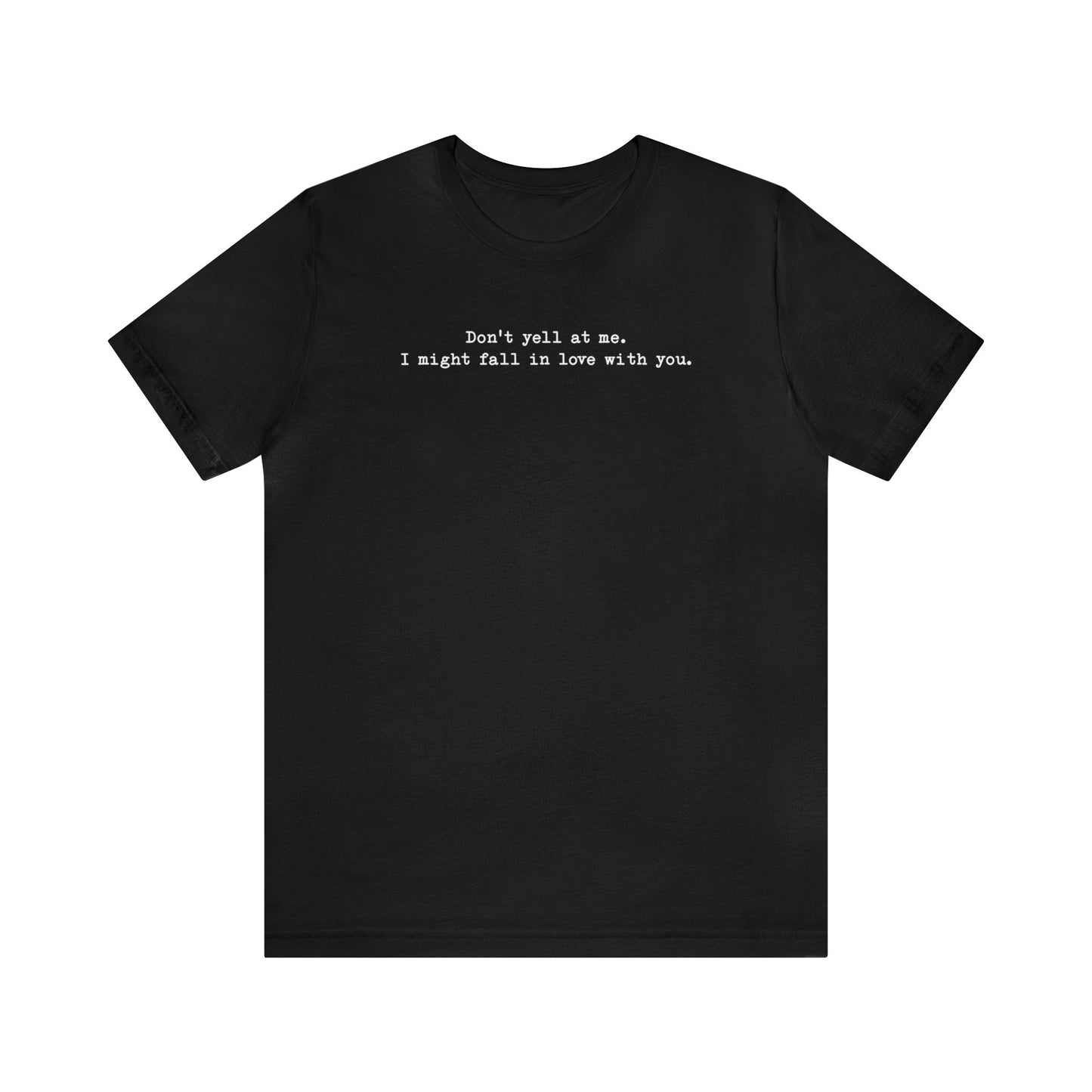 Don’t yell at me Shirt